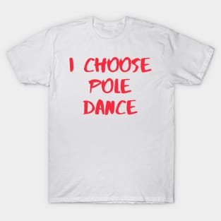 I Choose Pole Dance T-Shirt